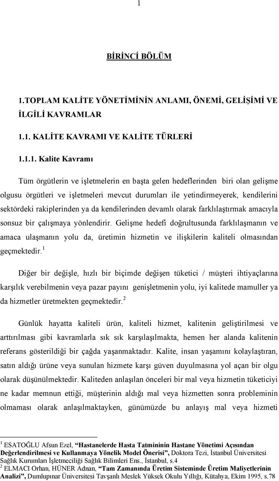 sonsuz bir çalışmaya yönlendirir. Gelişme hedefi doğrultusunda farklılaşmanın ve amaca ulaşmanın yolu da, üretimin hizmetin ve ilişkilerin kaliteli olmasından geçmektedir.