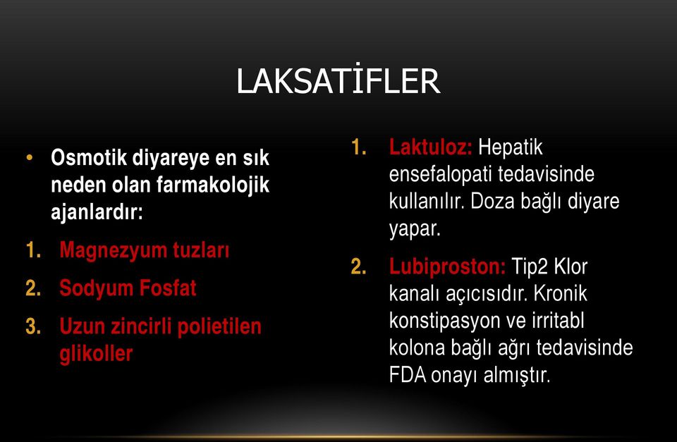 Laktuloz: Hepatik ensefalopati tedavisinde kullanılır. Doza bağlı diyare yapar. 2.