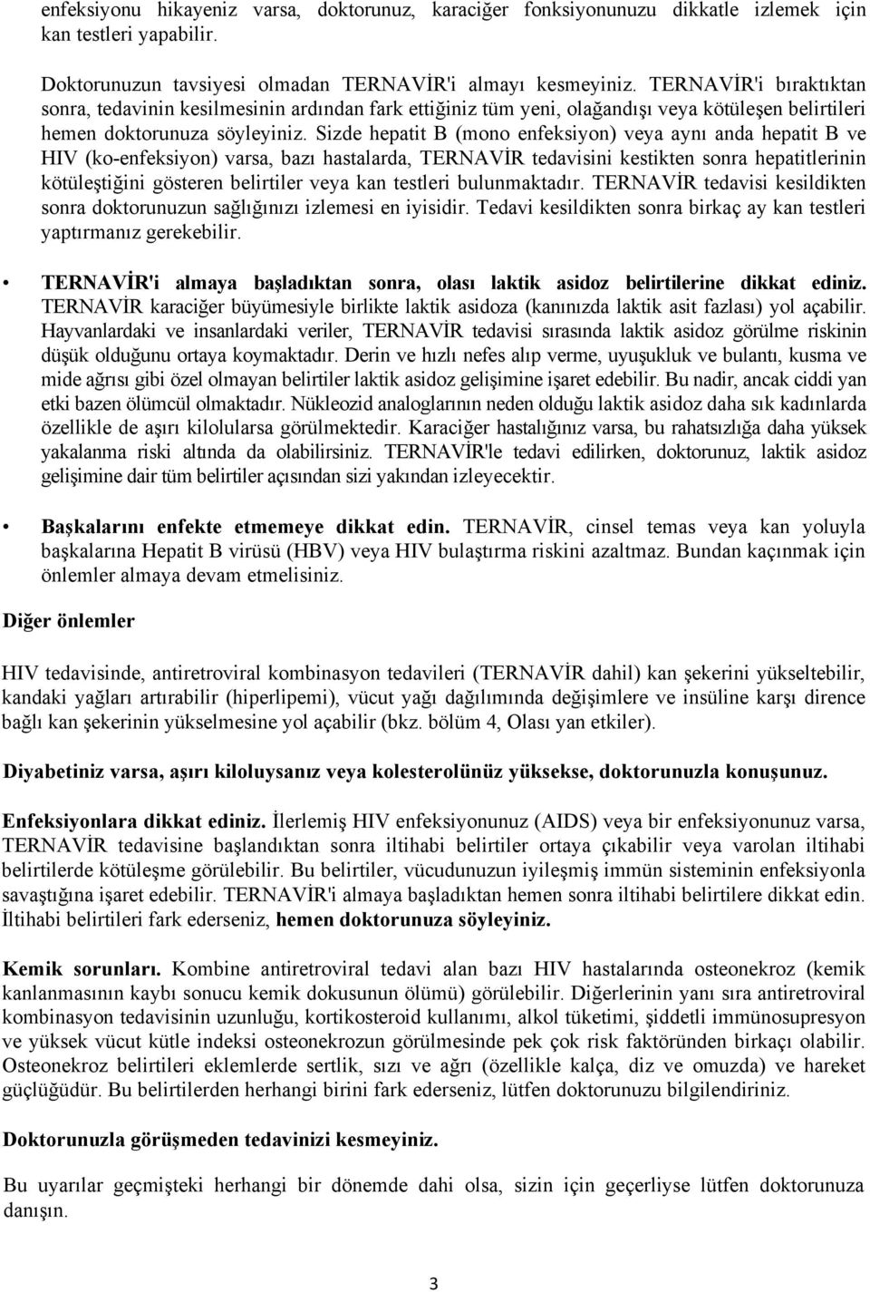 Sizde hepatit B (mono enfeksiyon) veya aynı anda hepatit B ve HIV (ko-enfeksiyon) varsa, bazı hastalarda, TERNAVİR tedavisini kestikten sonra hepatitlerinin kötüleştiğini gösteren belirtiler veya kan