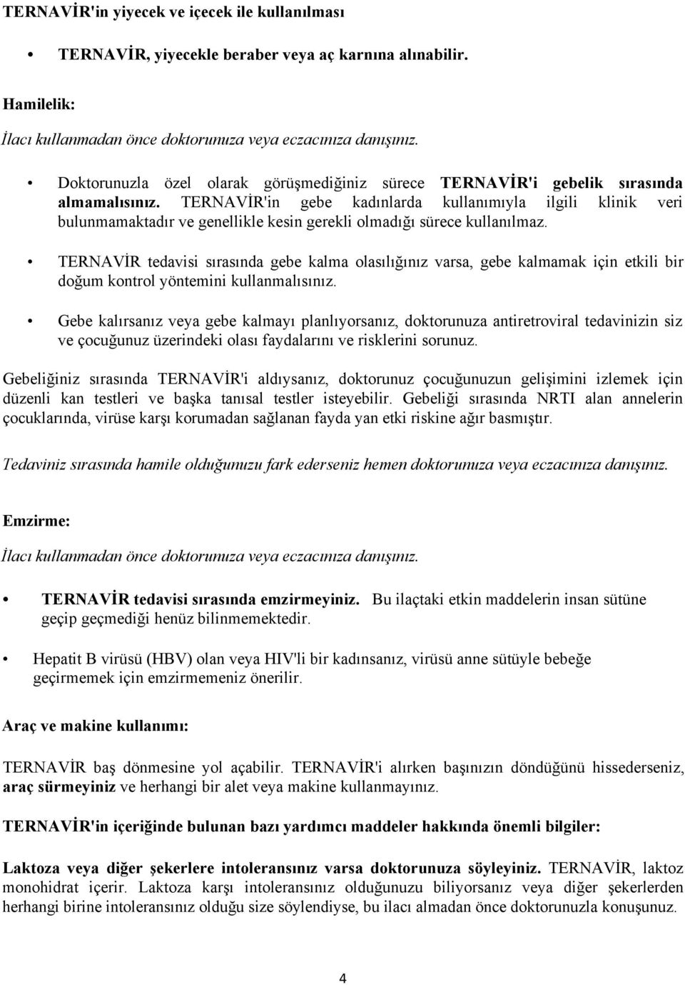 TERNAVİR'in gebe kadınlarda kullanımıyla ilgili klinik veri bulunmamaktadır ve genellikle kesin gerekli olmadığı sürece kullanılmaz.