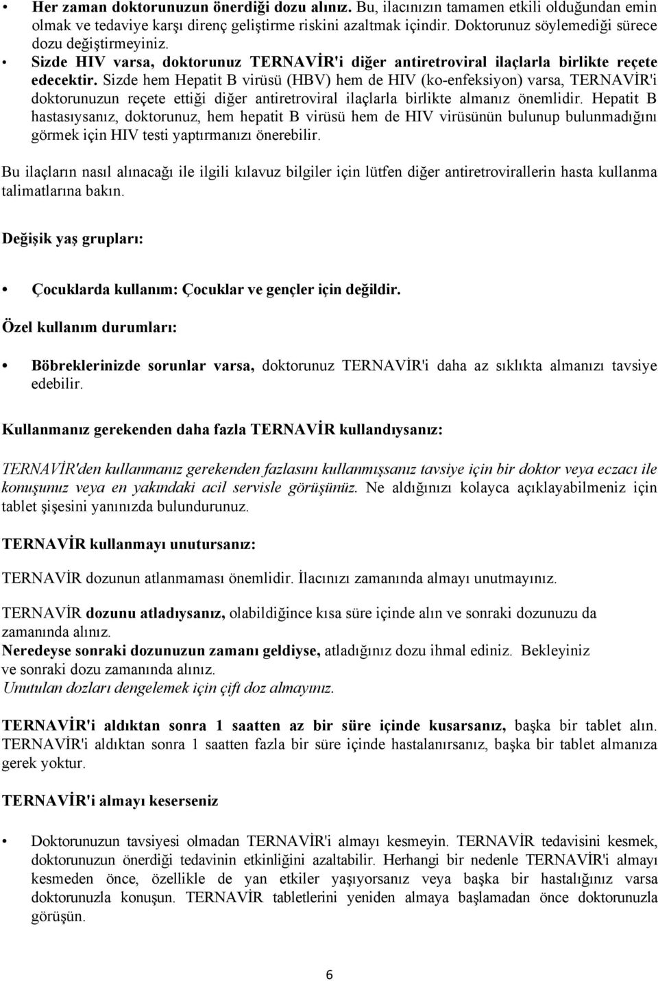 Sizde hem Hepatit B virüsü (HBV) hem de HIV (ko-enfeksiyon) varsa, TERNAVİR'i doktorunuzun reçete ettiği diğer antiretroviral ilaçlarla birlikte almanız önemlidir.