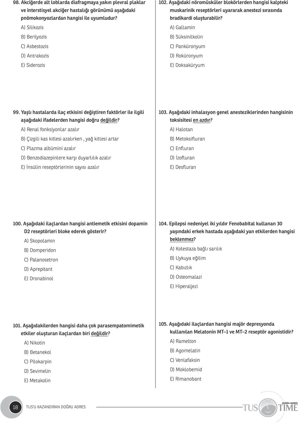 Aşağıdaki nöromüsküler blokörlerden hangisi kalpteki muskarinik reseptörleri uyararak anestezi sırasında bradikardi oluşturabilir?