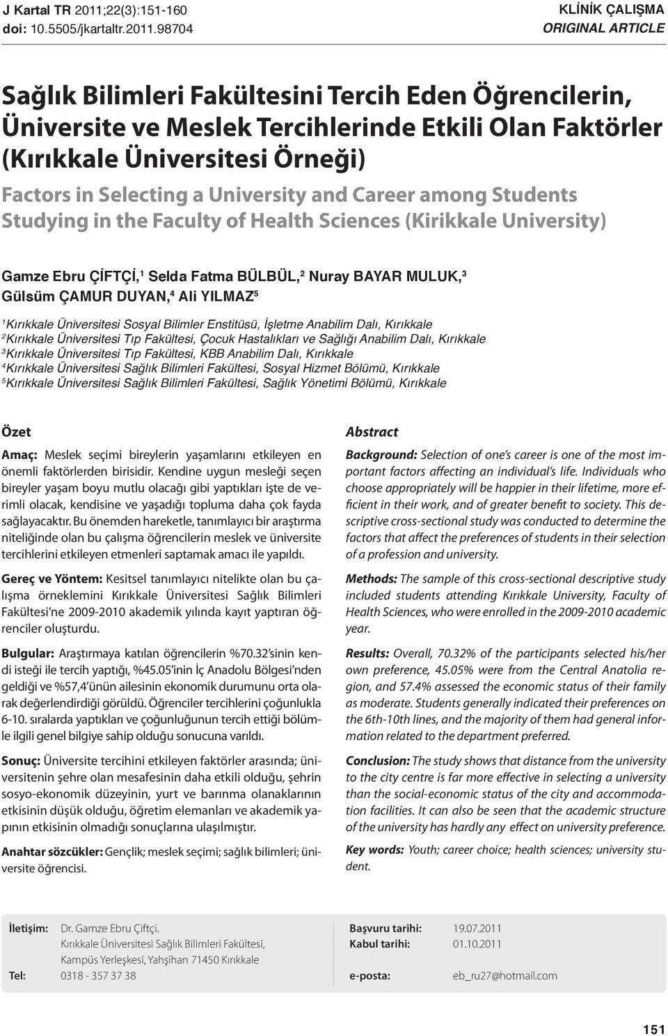 98704 KLİNİK ÇALIŞMA ORIGINAL ARTICLE Sağlık Bilimleri Fakültesini Tercih Eden Öğrencilerin, Üniversite ve Meslek Tercihlerinde Etkili Olan Faktörler (Kırıkkale Üniversitesi Örneği) Factors in