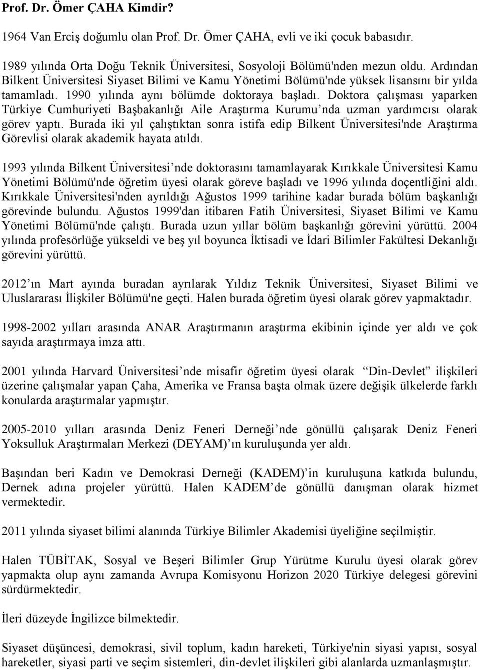 Doktora çalışması yaparken Türkiye Cumhuriyeti Başbakanlığı Aile Araştırma Kurumu nda uzman yardımcısı olarak görev yaptı.