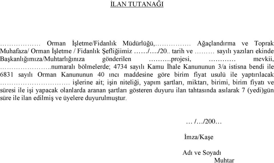 .numaralı bölmelerde; 4734 sayılı Kamu İhale Kanununun 3/a istisna bendi ile 6831 sayılı Orman Kanununun 40 ıncı maddesine göre birim fiyat usulü ile