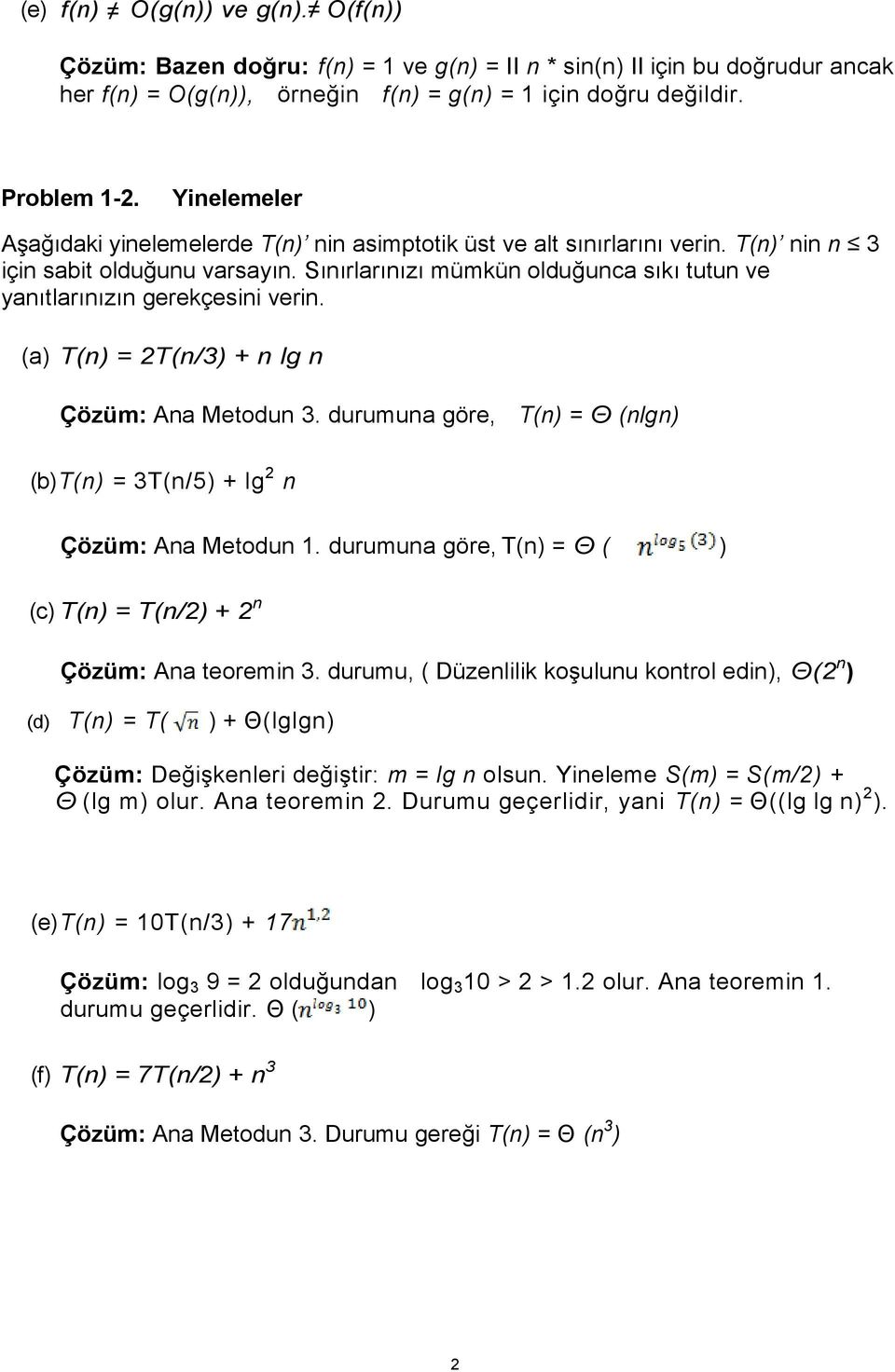 Sınırlarınızı mümkün olduğunca sıkı tutun ve yanıtlarınızın gerekçesini verin. (a) T(n) = 2T(n/3) + n lg n Çözüm: Ana Metodun 3.