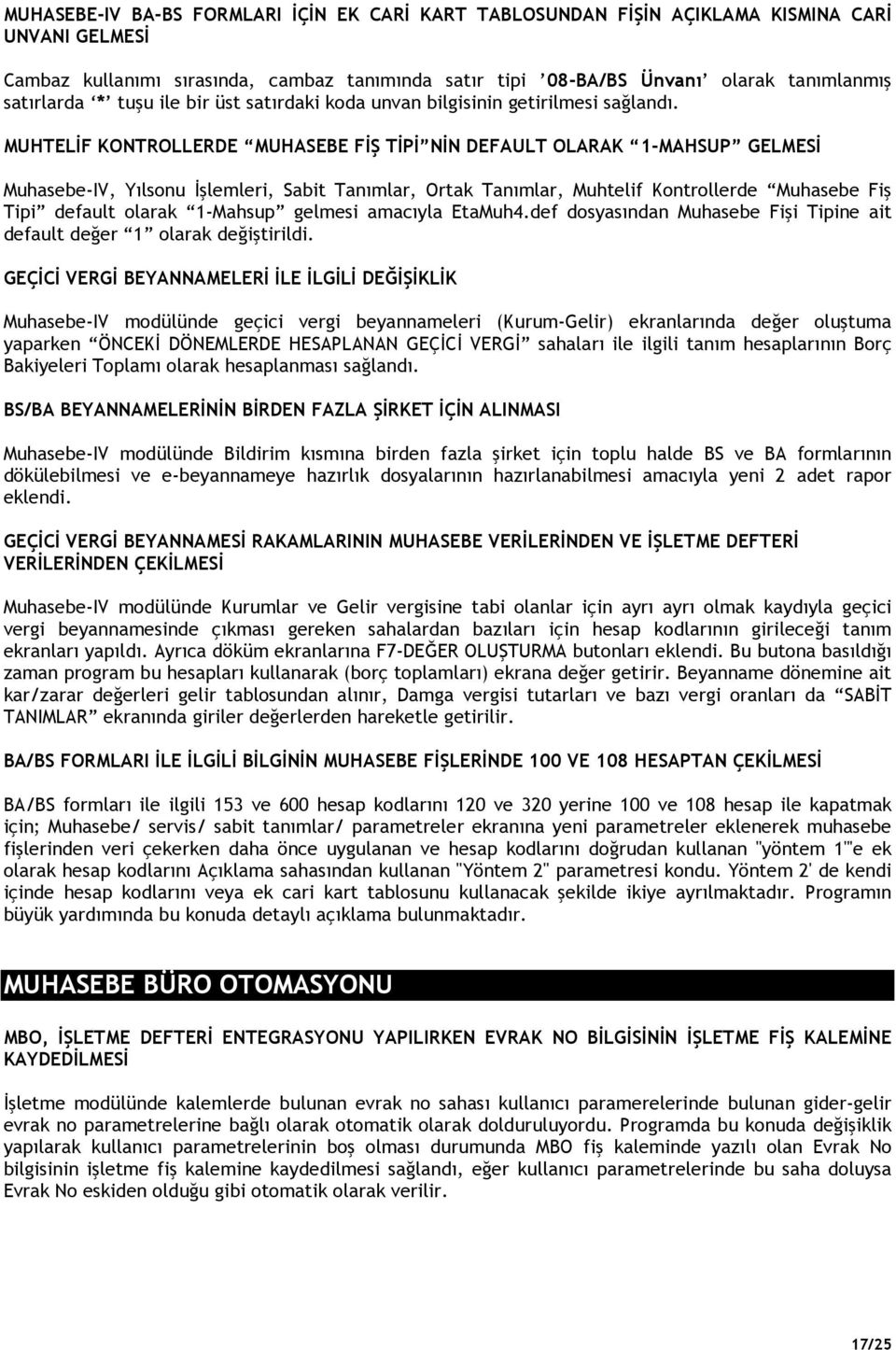 Ortak Tanımlar, Muhtelif Kontrollerde Muhasebe Fiş Tipi default olarak 1-Mahsup gelmesi amacıyla EtaMuh4.def dosyasından Muhasebe Fişi Tipine ait default değer 1 olarak değiştirildi.