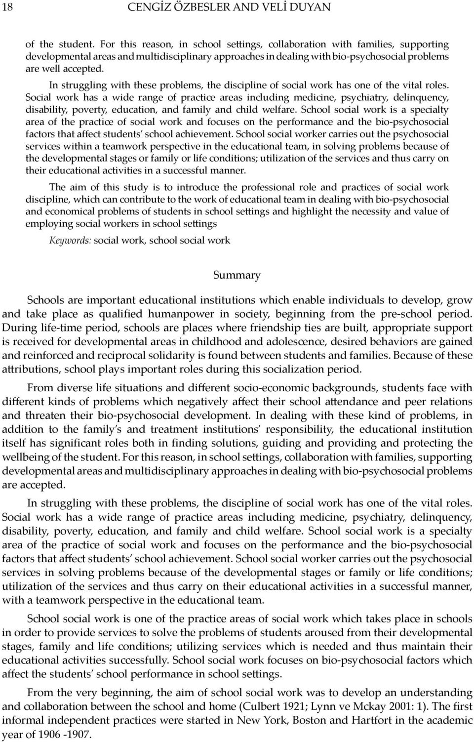 In struggling with these problems, the discipline of social work has one of the vital roles.