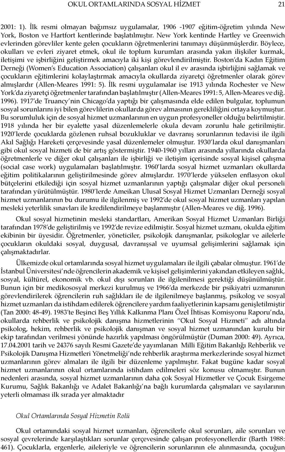 Böylece, okulları ve evleri ziyaret etmek, okul ile toplum kurumları arasında yakın ilişkiler kurmak, iletişimi ve işbirliğini geliştirmek amacıyla iki kişi görevlendirilmiştir.