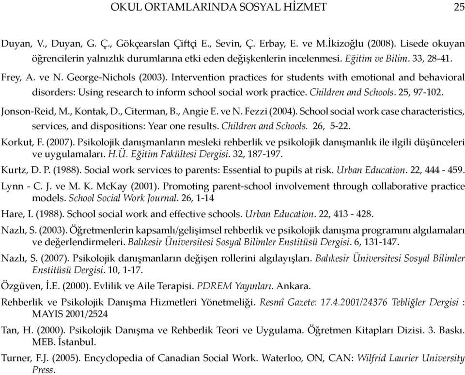 Intervention practices for students with emotional and behavioral disorders: Using research to inform school social work practice. Children and Schools. 25, 97-102. Jonson-Reid, M., Kontak, D.