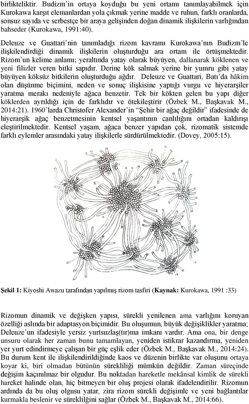 dinamik ilişkilerin varlığından bahseder (Kurokawa, 1991:40).