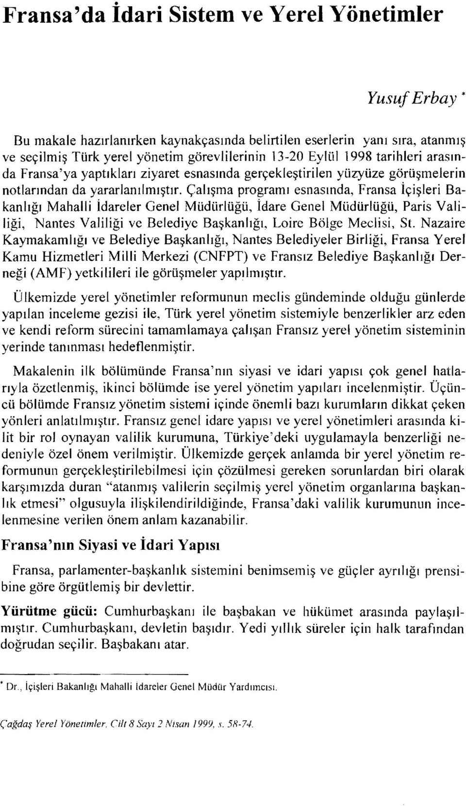 Çalışma programı esnasında, Fransa İçşler Bakanlığı Mahall İdareler Genel Müdürlüğü, İdare Genel Müdürlüğü, Pars Vallğ, Nantes Vallğ ve Beledye Başkanlığı, Lore Bölge Mecls, St.