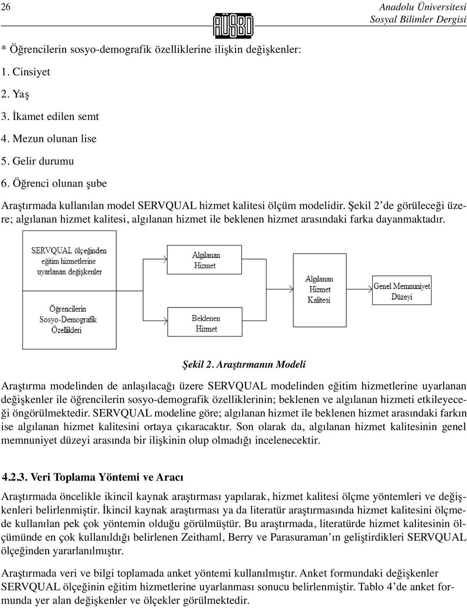 Şekil 2 de görüleceği üzere; algılanan hizmet kalitesi, algılanan hizmet ile beklenen hizmet arasındaki farka dayanmaktadır. Şekil 2.