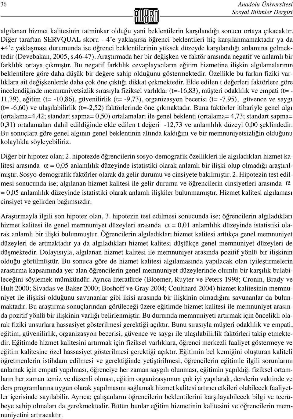 (Devebakan, 2005, s.46-47). Araştırmada her bir değişken ve faktör arasında negatif ve anlamlı bir farklılık ortaya çıkmıştır.