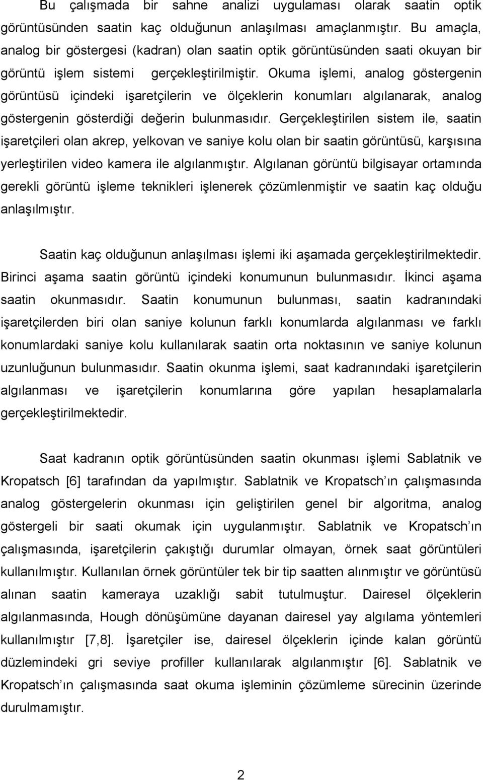 Okuma işlemi, analog göstergenin görüntüsü içindeki işaretçilerin ve ölçeklerin konumları algılanarak, analog göstergenin gösterdiği değerin bulunmasıdır.