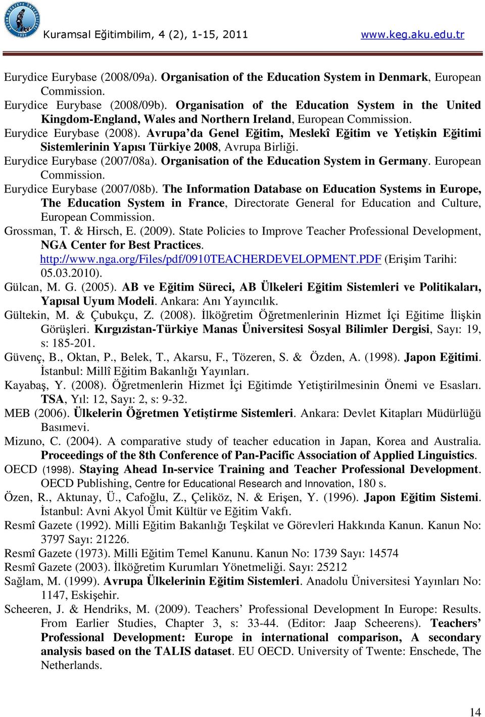 Avrupa da Genel Eğitim, Meslekî Eğitim ve Yetişkin Eğitimi Sistemlerinin Yapısı Türkiye 2008, Avrupa Birliği. Eurydice Eurybase (2007/08a). Organisation of the Education System in Germany.