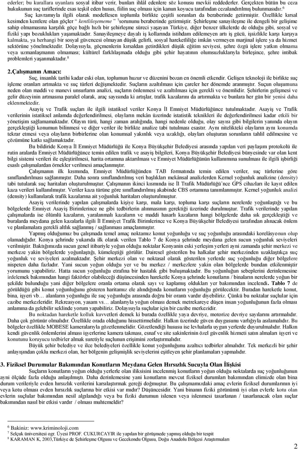 6 Suç kavramıyla ilgili olarak modellesen toplumla birlikte çeşitli sorunları da beraberinde getirmiştir.