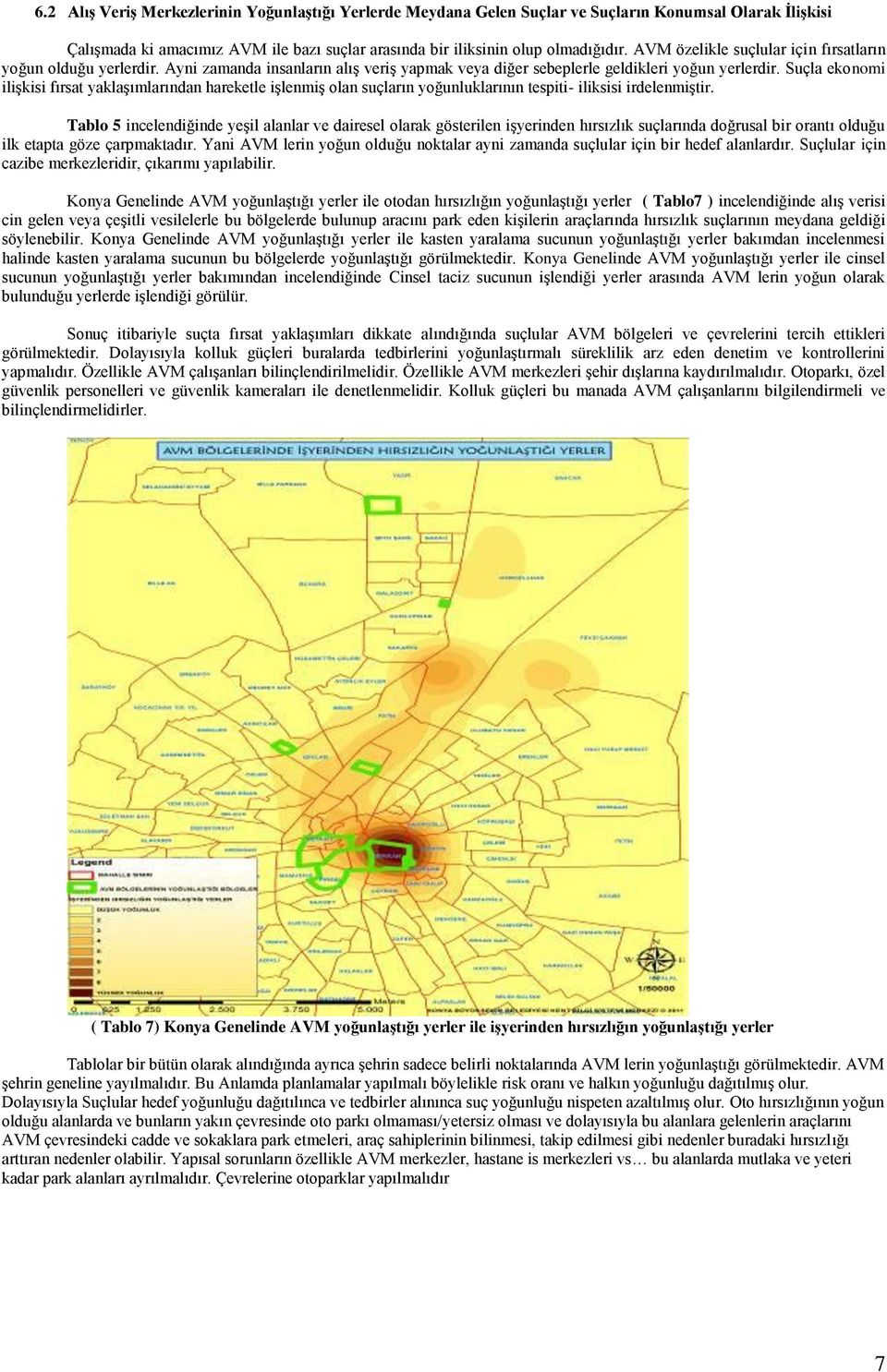 Suçla ekonomi ilişkisi fırsat yaklaşımlarından hareketle işlenmiş olan suçların yoğunluklarının tespiti- iliksisi irdelenmiştir.