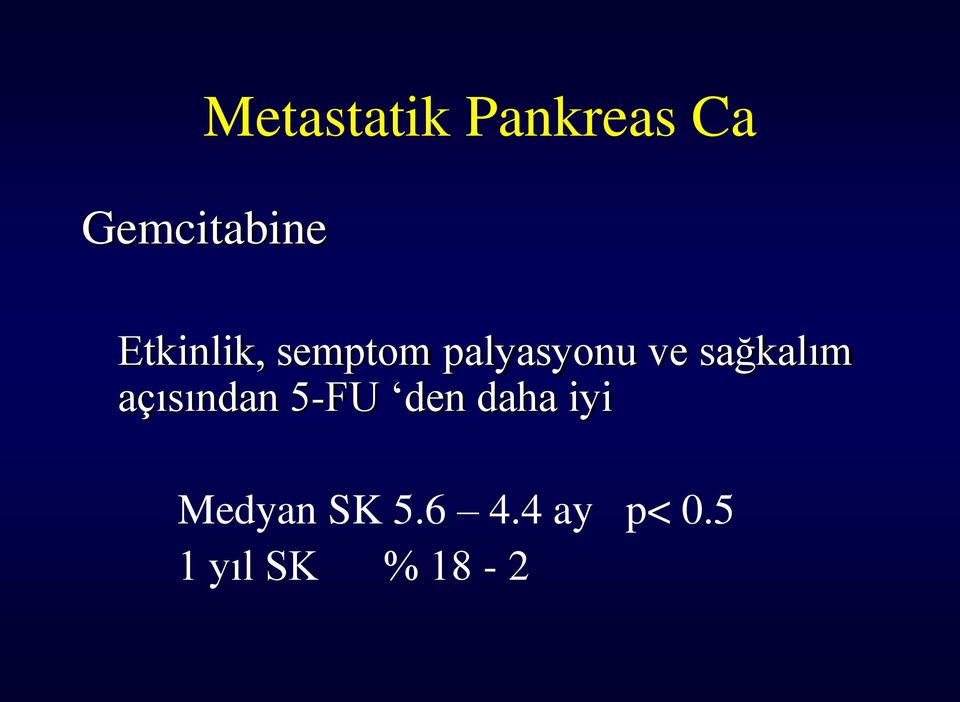 sağkalım açısından 5-FU den daha iyi