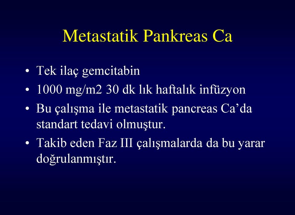 metastatik pancreas Ca da standart tedavi olmuştur.