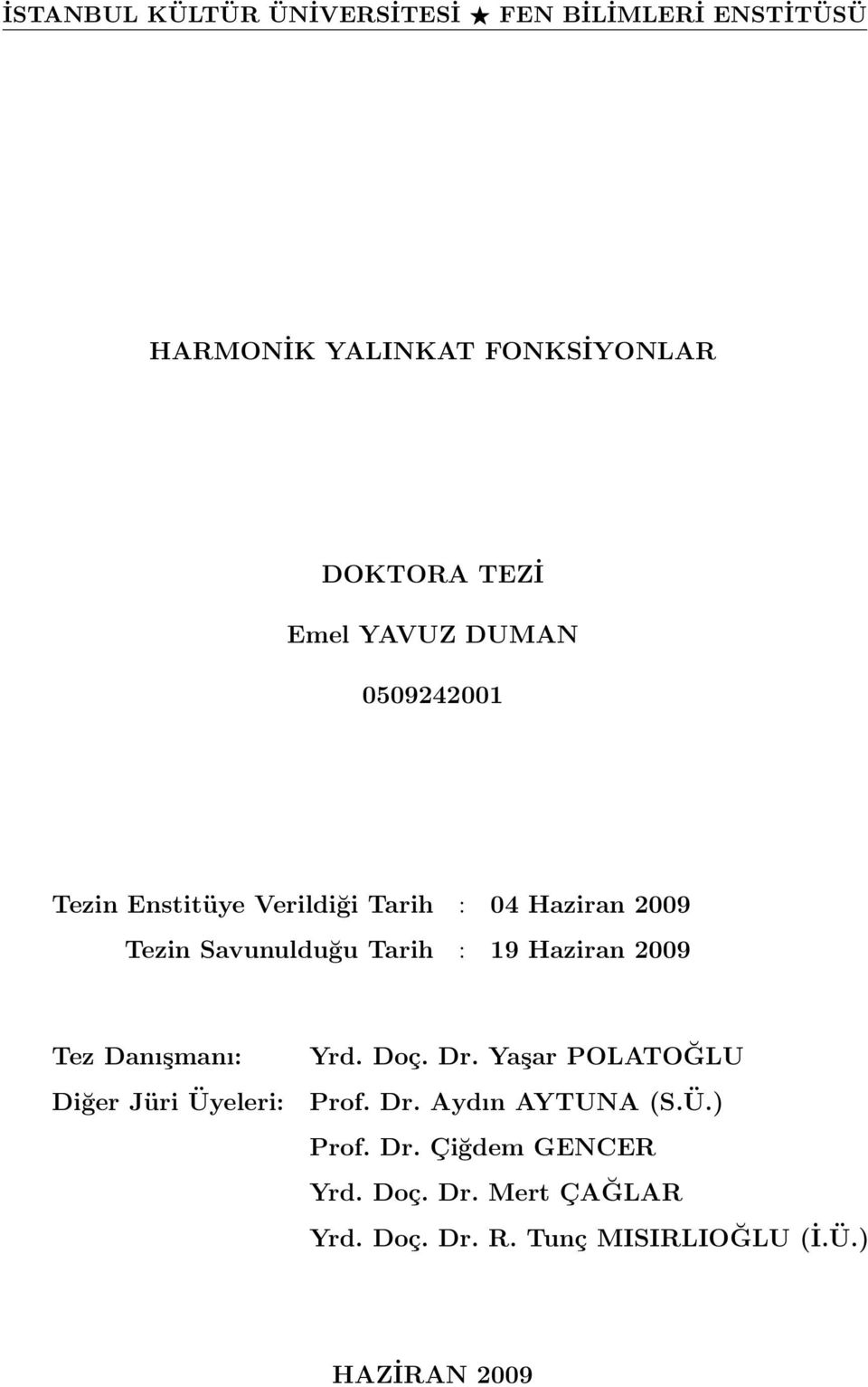 Haziran 2009 Tez Danışmanı: Diğer Jüri Üyeleri: Yrd. Doç. Dr. Yaşar POLATOĞLU Prof. Dr. Aydın AYTUNA (S.