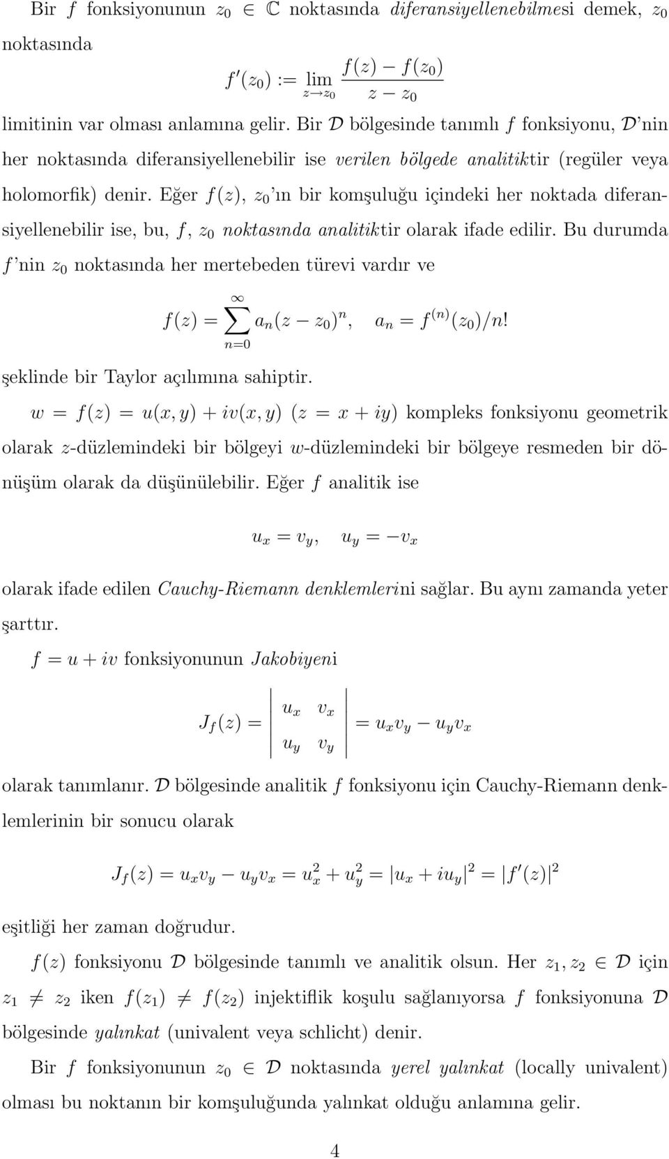 Eğer f(z), z 0 ın bir komşuluğu içindeki her noktada diferansiyellenebilir ise, bu, f, z 0 noktasında analitiktir olarak ifade edilir.