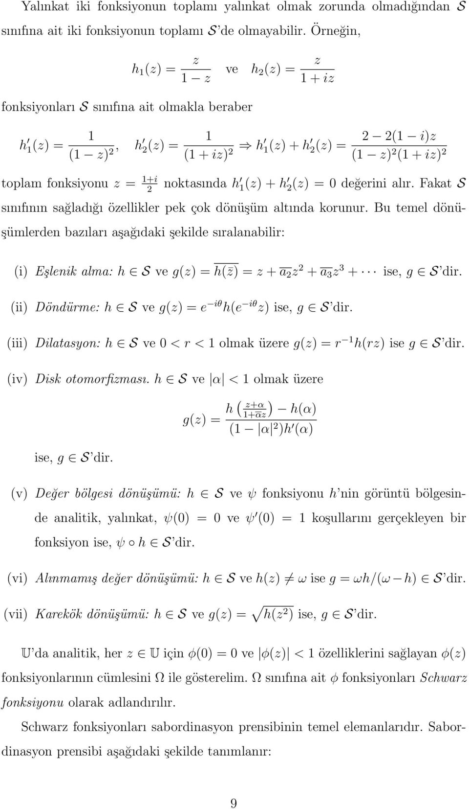 z = 1+i 2 noktasında h 1(z) + h 2(z) = 0 değerini alır. Fakat S sınıfının sağladığı özellikler pek çok dönüşüm altında korunur.