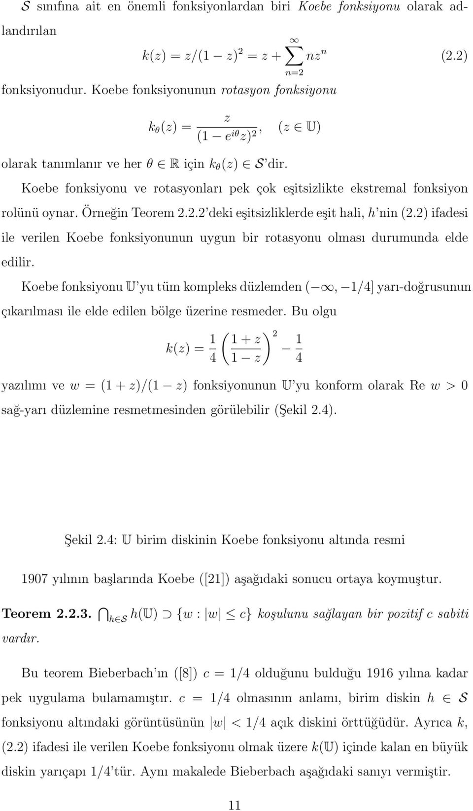 Koebe fonksiyonu ve rotasyonları pek çok eşitsizlikte ekstremal fonksiyon rolünü oynar. Örneğin Teorem 2.2.2 deki eşitsizliklerde eşit hali, h nin (2.