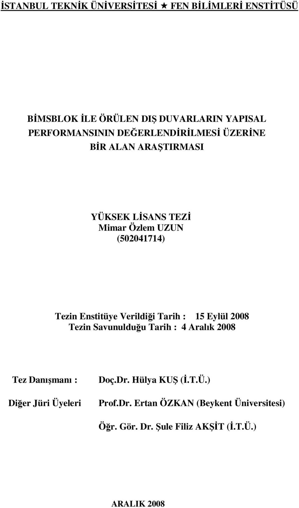 Verildiği Tarih : 15 Eylül 2008 Tezin Savunulduğu Tarih : 4 Aralık 2008 Tez Danışmanı : Diğer Jüri Üyeleri Doç.