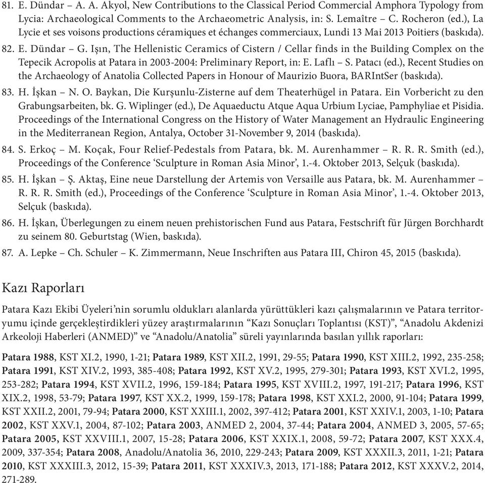 Işın, The Hellenistic Ceramics of Cistern / Cellar finds in the Building Complex on the Tepecik Acropolis at Patara in 2003-2004: Preliminary Report, in: E. Laflı S. Patacı (ed.