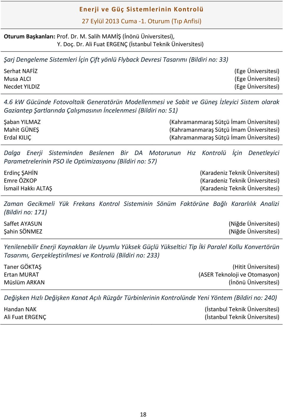 Ali Fuat ERGENÇ Şarj Dengeleme Sistemleri İçin Çift yönlü Flyback Devresi Tasarımı (Bildiri no: 33) Serhat NAFİZ Musa ALCI Necdet YILDIZ (Ege Üniversitesi) (Ege Üniversitesi) (Ege Üniversitesi) 4.