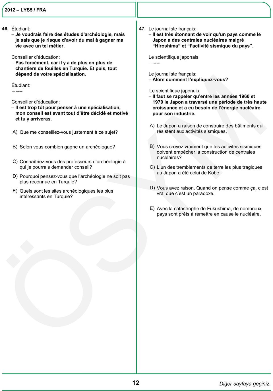 Conseiller d éducation: Pas forcément, car il y a de plus en plus de chantiers de fouilles en Turquie. Et puis, tout dépend de votre spécialisation.