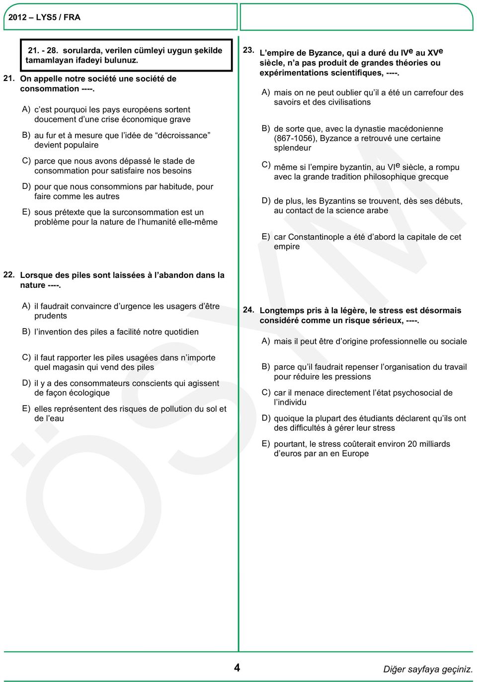 consommation pour satisfaire nos besoins D) pour que nous consommions par habitude, pour faire comme les autres E) sous prétexte que la surconsommation est un problème pour la nature de l humanité