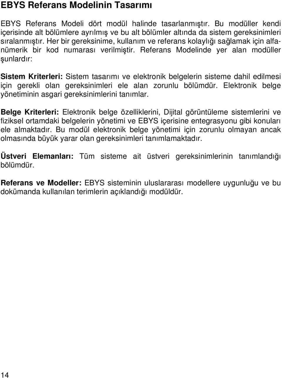 Her bir gereksinime, kullanım ve referans kolaylığı sağlamak için alfanümerik bir kod numarası verilmiştir.