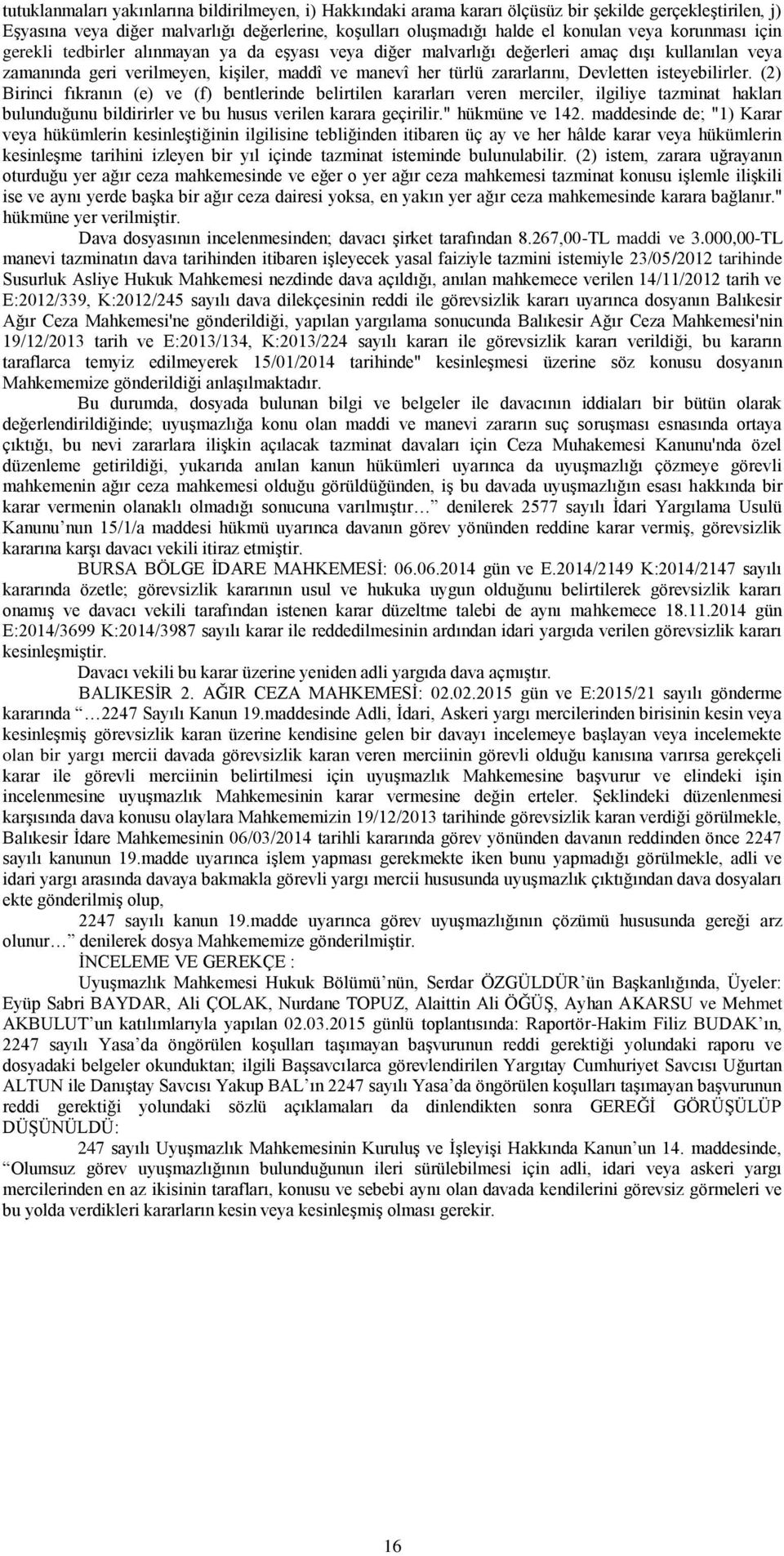 isteyebilirler. (2) Birinci fıkranın (e) ve (f) bentlerinde belirtilen kararları veren merciler, ilgiliye tazminat hakları bulunduğunu bildirirler ve bu husus verilen karara geçirilir.