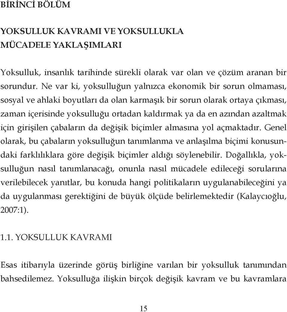 azından azaltmak için girişilen çabaların da değişik biçimler almasına yol açmaktadır.