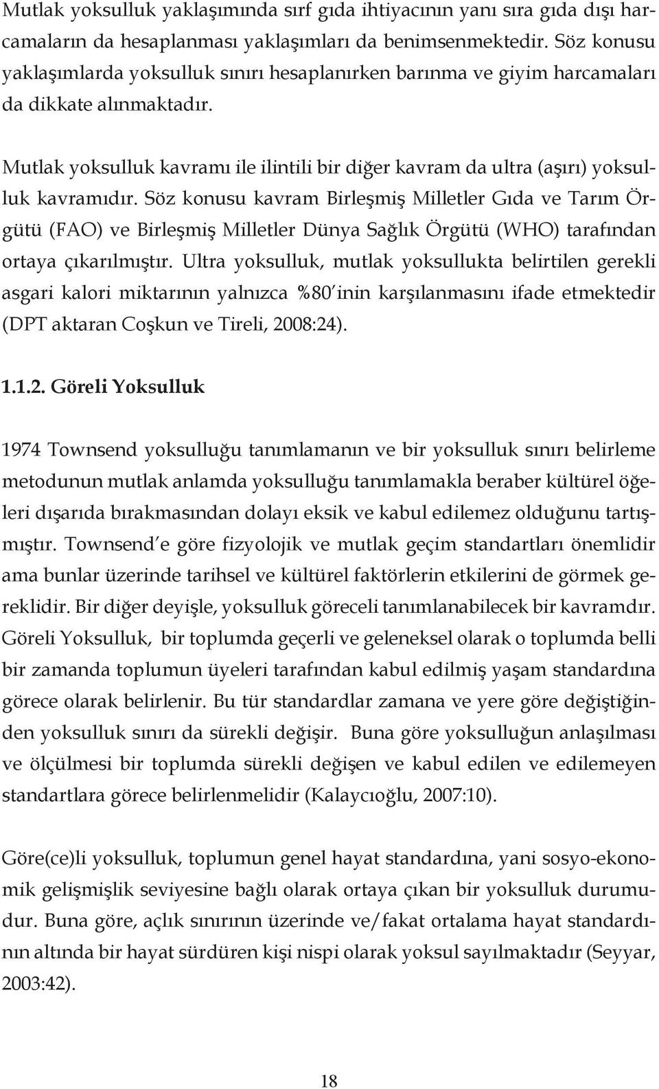 Mutlak yoksulluk kavramı ile ilintili bir diğer kavram da ultra (aşırı) yoksulluk kavramıdır.