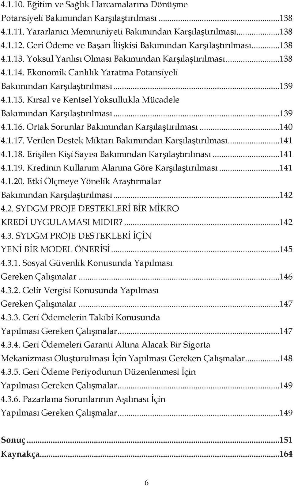 Ekonomik Canlılık Yaratma Potansiyeli Bakımından Karşılaştırılması...139 4.1.15. Kırsal ve Kentsel Yoksullukla Mücadele Bakımından Karşılaştırılması...139 4.1.16.