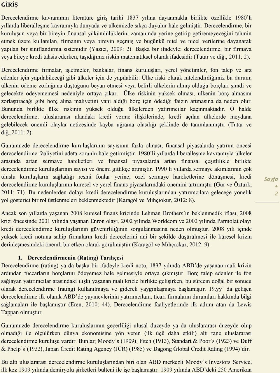 nicel verilerine dayanarak yapılan bir sınıflandırma sistemidir (Yazıcı, 2009: 2).