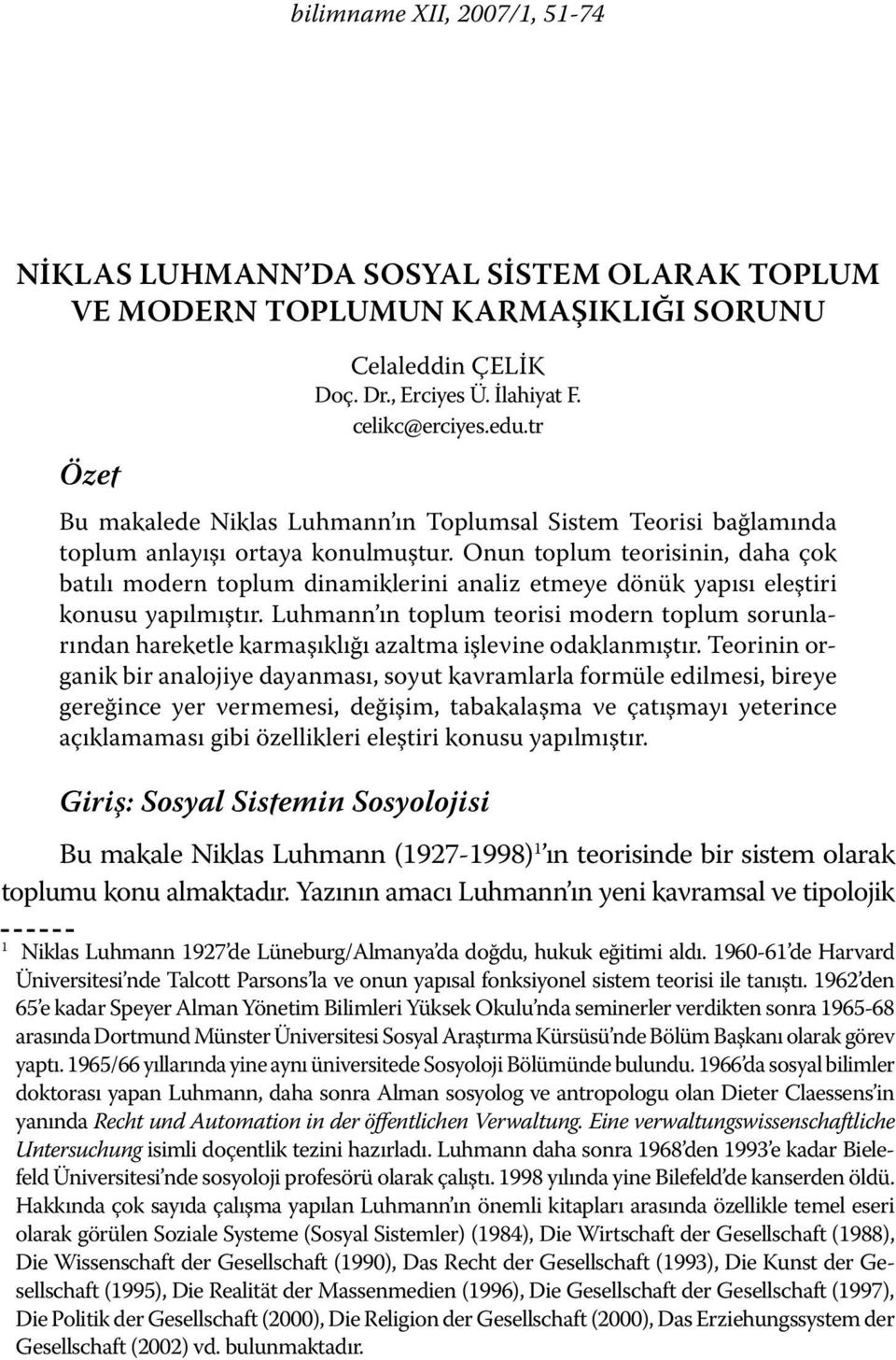 Onun toplum teorisinin, daha çok batılı modern toplum dinamiklerini analiz etmeye dönük yapısı eleştiri konusu yapılmıştır.