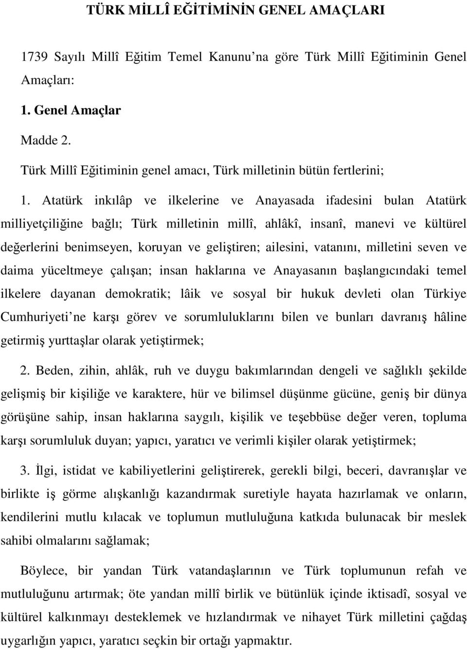 Atatürk inkılâp ve ilkelerine ve Anayasada ifadesini bulan Atatürk milliyetçiliğine bağlı; Türk milletinin millî, ahlâkî, insanî, manevi ve kültürel değerlerini benimseyen, koruyan ve geliştiren;