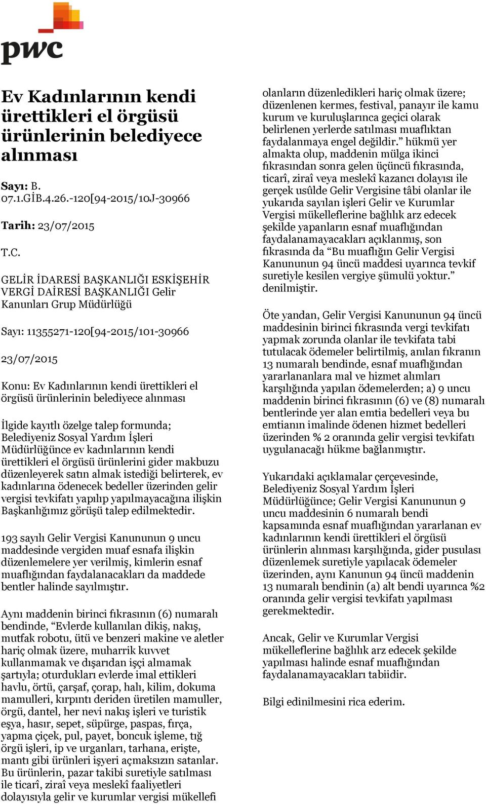 ürünlerinin belediyece alınması İlgide kayıtlı özelge talep formunda; Belediyeniz Sosyal Yardım İşleri Müdürlüğünce ev kadınlarının kendi ürettikleri el örgüsü ürünlerini gider makbuzu düzenleyerek