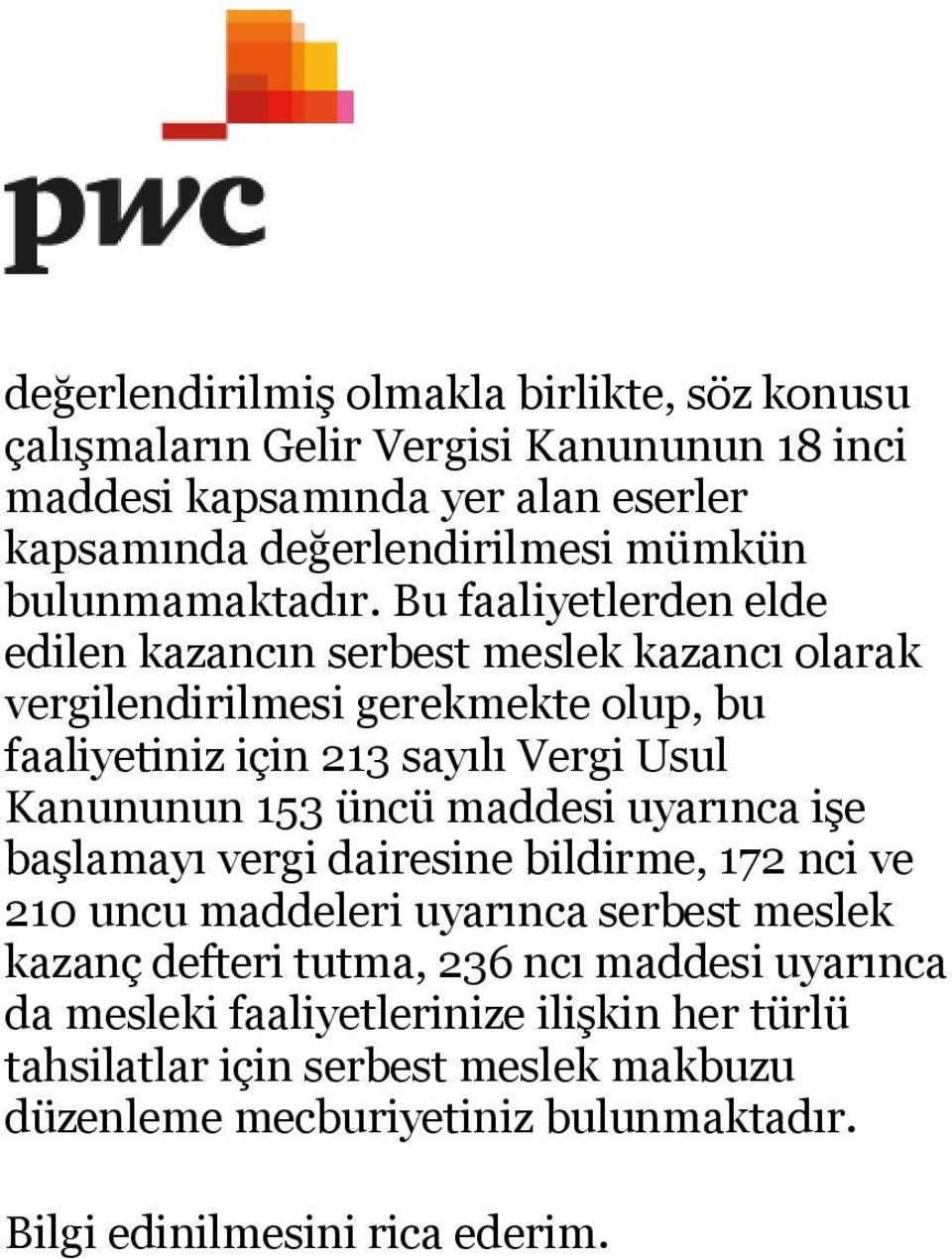 Bu faaliyetlerden elde edilen kazancın serbest meslek kazancı olarak vergilendirilmesi gerekmekte olup, bu faaliyetiniz için 213 sayılı Vergi Usul Kanununun 153 üncü