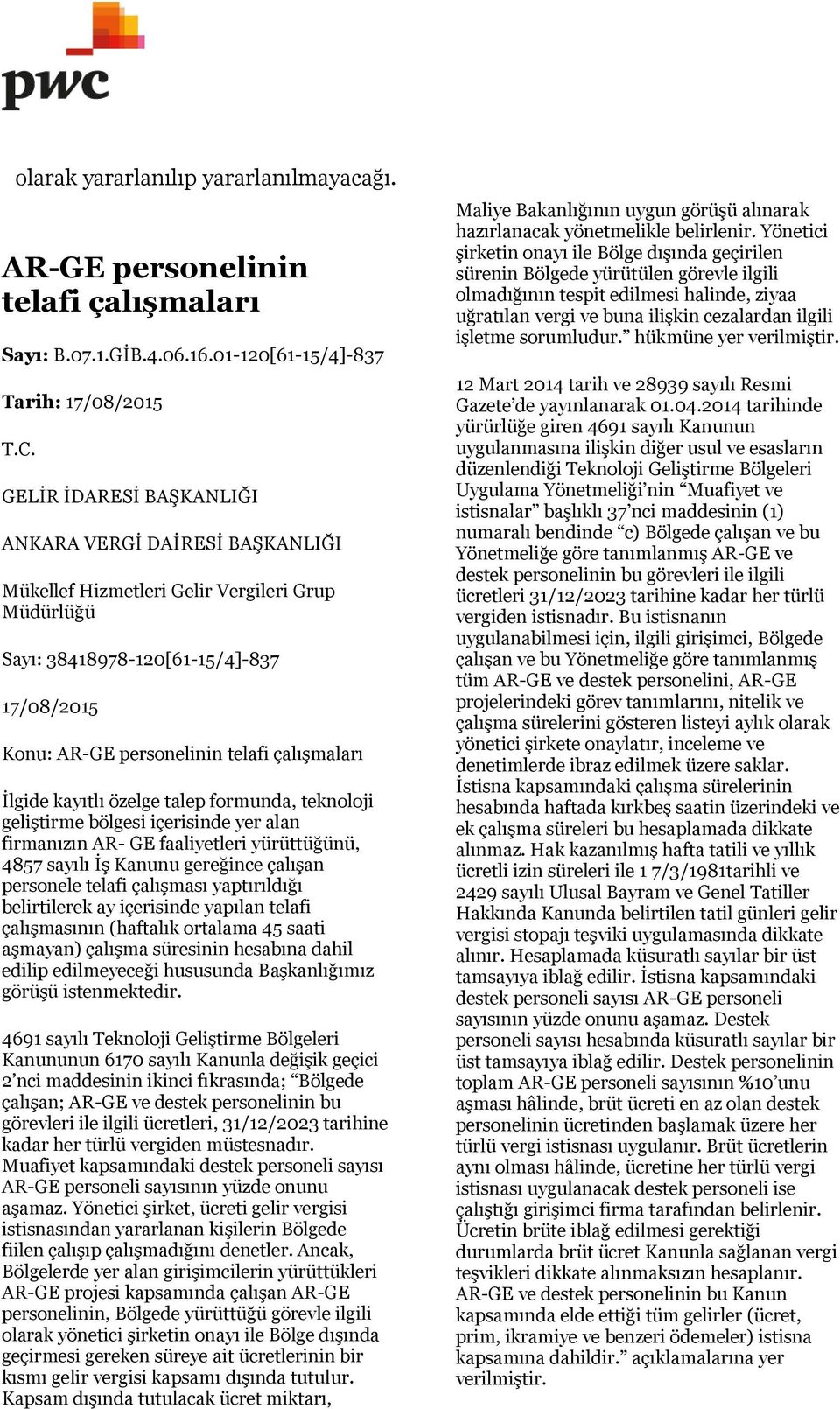 İlgide kayıtlı özelge talep formunda, teknoloji geliştirme bölgesi içerisinde yer alan firmanızın AR- GE faaliyetleri yürüttüğünü, 4857 sayılı İş Kanunu gereğince çalışan personele telafi çalışması