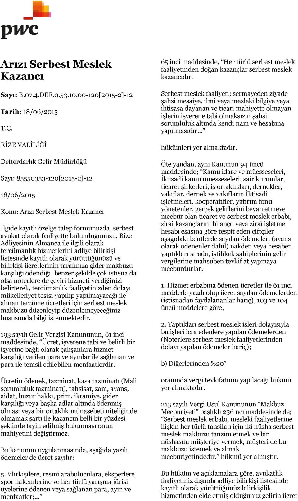 bulunduğunuzu, Rize Adliyesinin Almanca ile ilgili olarak tercümanlık hizmetlerini adliye bilirkişi listesinde kayıtlı olarak yürüttüğünüzü ve bilirkişi ücretlerinin tarafınıza gider makbuzu