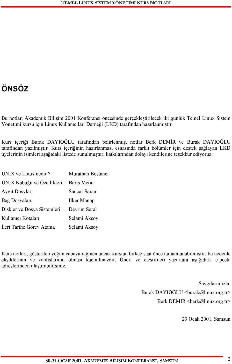 Kurs içeriğinin hazırlanması esnasında farklı bölümler için destek sağlayan LKD üyelerinin isimleri aşağıdaki listede sunulmuştur; katkılarından dolayı kendilerine teşekkür ediyoruz: UNIX ve Linux