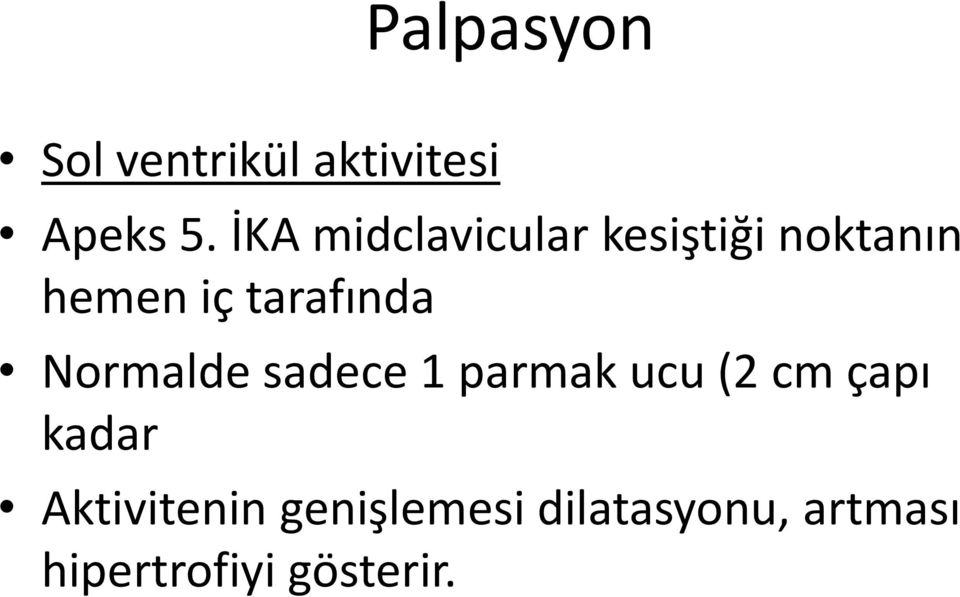 tarafında Normalde sadece 1 parmak ucu (2 cm çapı