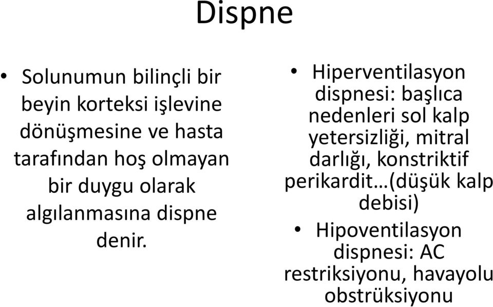 Hiperventilasyon dispnesi: başlıca nedenleri sol kalp yetersizliği, mitral darlığı,