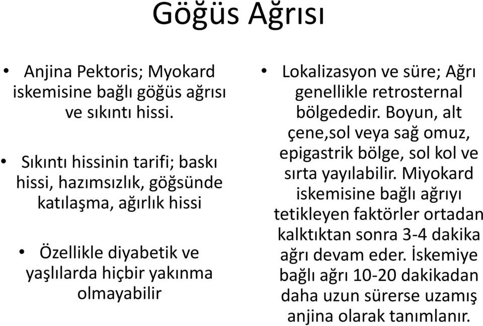 olmayabilir Lokalizasyon ve süre; Ağrı genellikle retrosternal bölgededir.