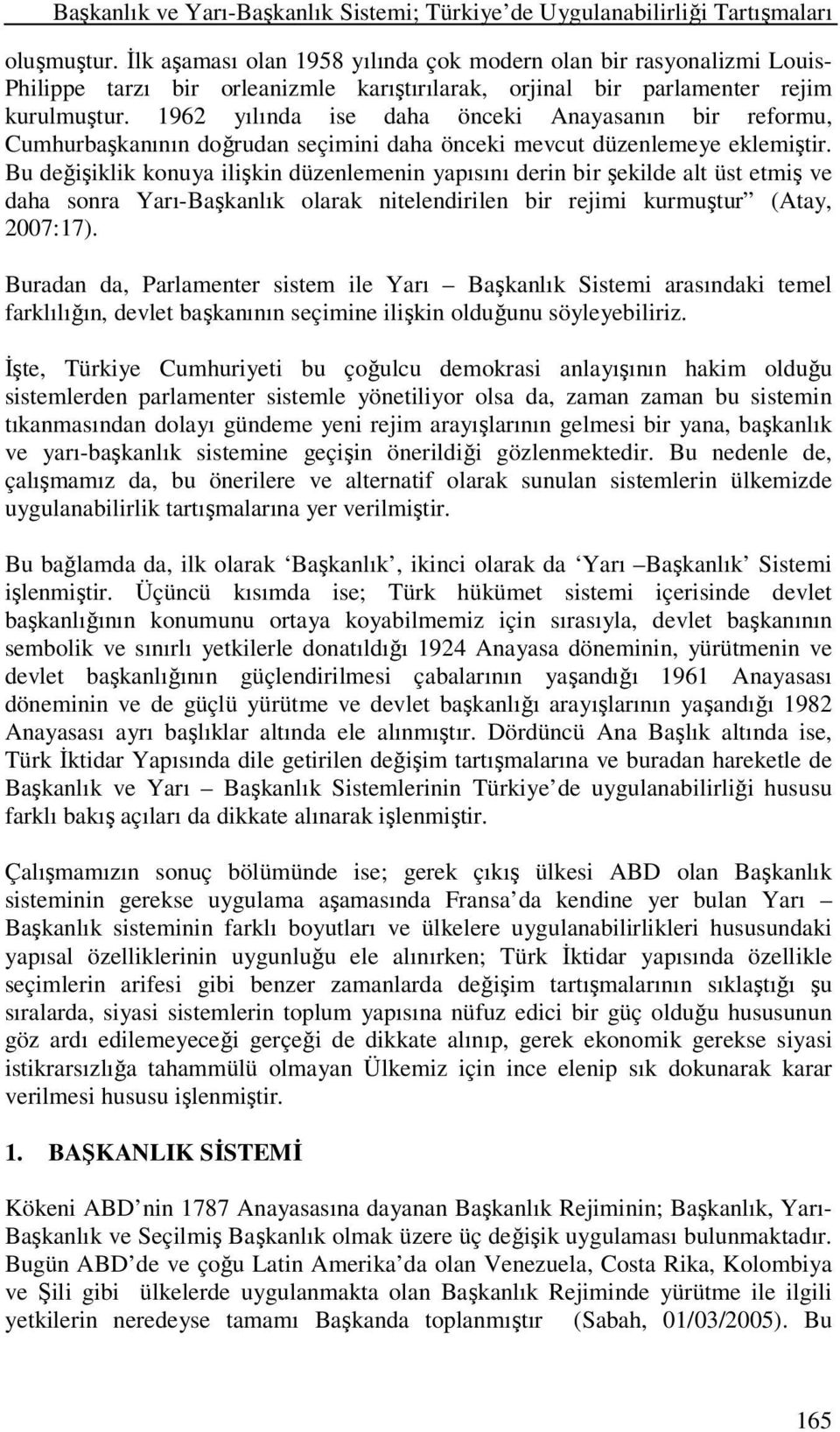 1962 yılında ise daha önceki Anayasanın bir reformu, Cumhurbaşkanının doğrudan seçimini daha önceki mevcut düzenlemeye eklemiştir.